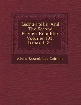 Paperback Ledru-Rollin and the Second French Republic, Volume 103, Issues 1-2... Book