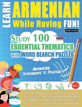 Paperback Learn Armenian While Having Fun! - Advanced: Intermediate to Practiced - Study 100 Essential Thematics with Word Search Puzzles - Vol.1 Book