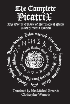 The Complete Picatrix: The Occult Classic of Astrological Magic
