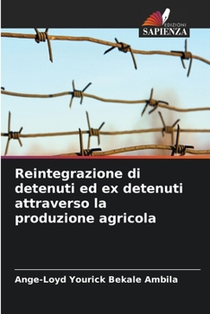 Reintegrazione di detenuti ed ex detenuti attraverso la produzione agricola (Italian Edition)