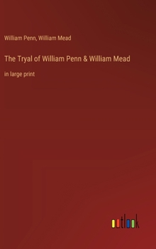 Hardcover The Tryal of William Penn & William Mead: in large print Book