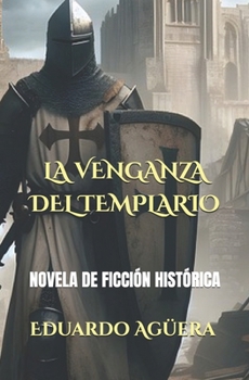 Paperback La venganza del templario: Novela de templarios, para los amantes de la Edad Media. (Novela ficción fantástica.) [Spanish] Book