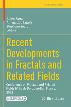 Recent Developments in Fractals and Related Fields: Conference on Fractals and Related Fields IV, Île de Porquerolles, France, 2022
