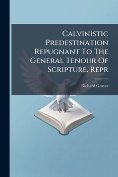 Paperback Calvinistic Predestination Repugnant To The General Tenour Of Scripture. Repr Book