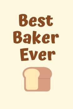 Best Baker Ever: Baker Gifts for men,Baker Gifts for Women,Baker Journal Gift Funny Blank Lined Case Notebook Diary for Cake Bakers, Cake Decorators, Pastry Chefs Gifts for Men and Women