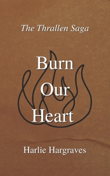 Burn Our Heart (The Thrallen Saga)