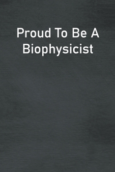 Paperback Proud To Be A Biophysicist: Lined Notebook For Men, Women And Co Workers Book