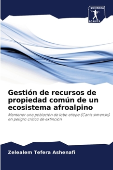 Gestión de recursos de propiedad común de un ecosistema afroalpino: Mantener una población de lobo etíope (Canis simensis) en peligro crítico de extinción