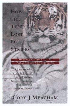 Hardcover How the Tiger Lost Its Stripes: An Exploration Into the Endangerment of a Species Book