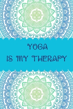 Paperback Yoga is my Therapy: Yoga Teacher Class Planner Lessons Sequence Mantra Notebook. Create Your Own Inspirational Yoga Quotes Book