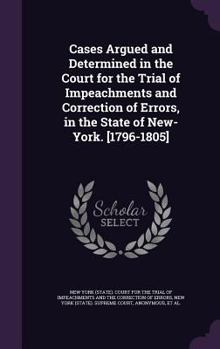 Hardcover Cases Argued and Determined in the Court for the Trial of Impeachments and Correction of Errors, in the State of New-York. [1796-1805] Book