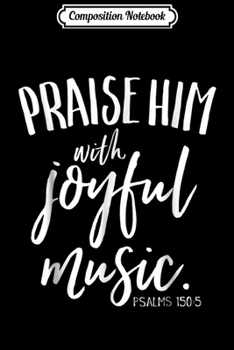 Paperback Composition Notebook: Praise Him With Joyful Music Christian Worship Leader Journal/Notebook Blank Lined Ruled 6x9 100 Pages Book