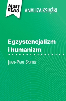 Paperback Egzystencjalizm i humanizm ksi&#261;&#380;ka Jean-Paul Sartre (Analiza ksi&#261;&#380;ki): Pelna analiza i szczególowe podsumowanie pracy [Polish] Book