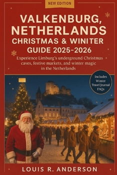 Valkenburg, Netherlands Christmas & Winter Guide 2025–2026: Experience Limburg’s underground Christmas caves, festive markets, and winter magic in the Netherlands