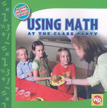 Using Math at the Class Party - Book  of the Math in Our World - Level 1