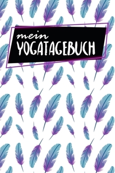 Yoga Tagebuch: Notizbuch | Blanko Gepunktet |120 Seiten | A5 | Notebook | Diary | Innerer Frieden | Buch für Asanas | Journal für mehr Achtsamkeit | ... | Sport | Motiv: Federn (German Edition)