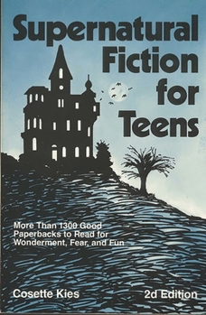 Paperback Supernatural Fiction for Teens: More Than 1300 Good Paperbacks to Read for Wonderment, Fear, and Fun Book