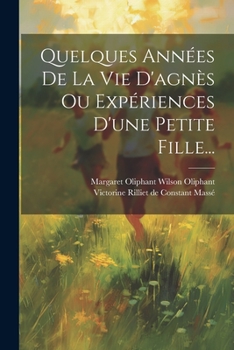 Paperback Quelques Années De La Vie D'agnès Ou Expériences D'une Petite Fille... [French] Book