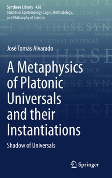 Hardcover A Metaphysics of Platonic Universals and Their Instantiations: Shadow of Universals Book