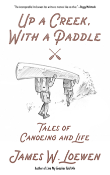 Paperback Up a Creek, with a Paddle: Tales of Canoeing and Life Book