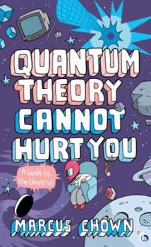 Hardcover Quantum Theory Cannot Hurt You: A Guide To The Universe Book