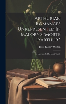 Hardcover Arthurian Romances Unrepresented In Malory's "morte D'arthur.": Sir Gawain At The Grail Castle Book