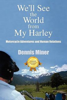 Paperback We'll See the World from My Harley: Motorcycle Adventures and Human Relations Book