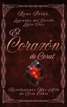 El Corazón de Coral: Revelaciones Más Allá de Isla Cobre (Leyendas del Caribe) (Spanish Edition)