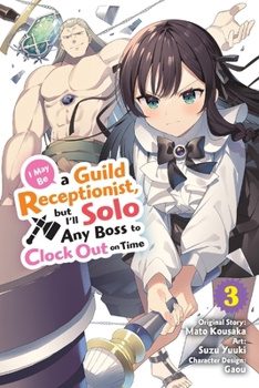 Paperback I May Be a Guild Receptionist, But I'll Solo Any Boss to Clock Out on Time, Vol. 3 (Manga) Book