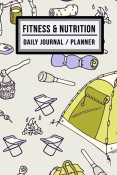 Fitness and Nutrition Journal / Planner: Camping Fitness & Nutrition Planner / Journal | Track your Exercise and Meals Daily | 100 Days (6x9)