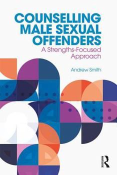 Paperback Counselling Male Sexual Offenders: A Strengths-Focused Approach Book