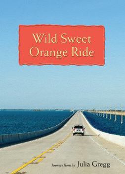 Hardcover Wild Sweet Orange Ride: Journeys Home Book