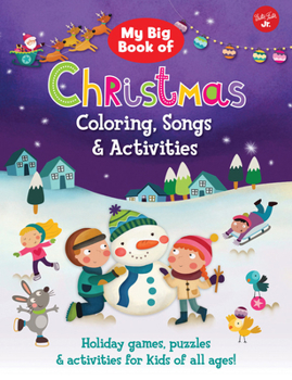 Paperback My Big Book of Christmas Coloring, Songs & Activities: Holiday Games, Puzzles & Activities for Kids of All Ages! Book