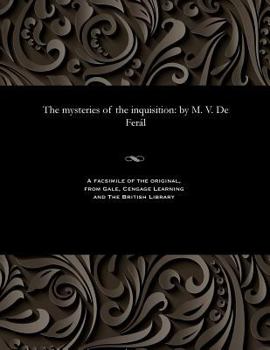 Paperback The Mysteries of the Inquisition: By M. V. de Ferál Book