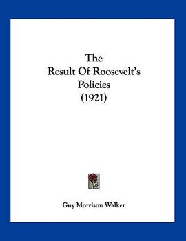 Paperback The Result Of Roosevelt's Policies (1921) Book