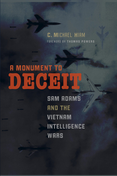 Paperback A Monument to Deceit: Sam Adams and the Vietnam Intelligence Wars Book