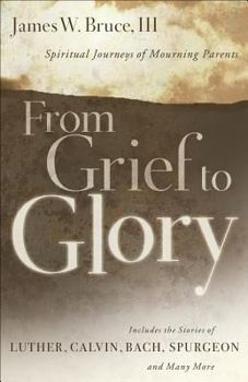 Paperback From Grief to Glory: Spiritual Journeys of Mourning Parents Book