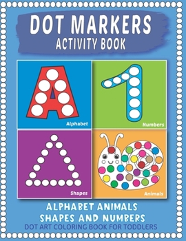Paperback Dot Markers Activity Book: Easy Guided BIG Dots Learning Alphabet, Shapes and Numbers for Toddlers, Preschoolers and Kindergarten. Book