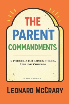 Paperback The Parent Commandments: 10 Principles for Raising Smart, Resilient Children Book