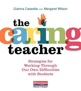 Paperback The Caring Teacher: Strategies for Working Through Our Own Difficulties with Students Book