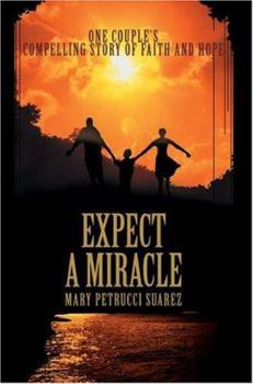 Expect A Miracle: One couple's compelling story of faith and hope