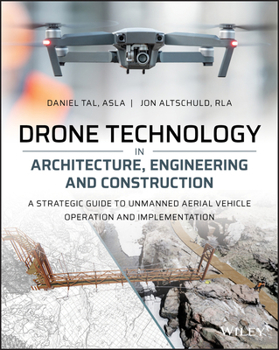 Paperback Drone Technology in Architecture, Engineering and Construction: A Strategic Guide to Unmanned Aerial Vehicle Operation and Implementation Book