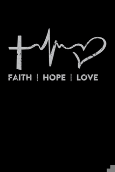 Paperback Faith Hope Love: Portable Christian Notebook: 6"x9" Composition Notebook with Christian Quote: Inspirational Gifts for Religious Men & Book