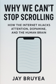 Paperback Why We Can't Stop Scrolling: How the Internet Hijacks Attention, Dopamine, and the Human Brain Book