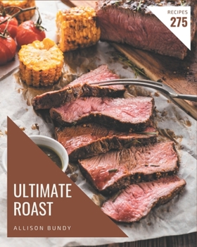 Paperback 275 Ultimate Roast Recipes: Home Cooking Made Easy with Roast Cookbook! Book
