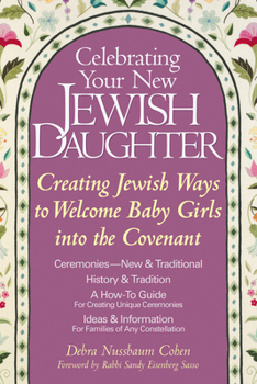 Paperback Celebrating Your New Jewish Daughter: Creating Jewish Ways to Welcome Baby Girls Into the Covenant Book