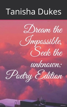 Paperback Dream the Impossible, Seek the unknown: Poetry Edition Book
