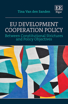 Hardcover EU Development Cooperation Policy: Between Constitutional Strictures and Policy Objectives Book
