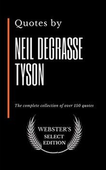 Paperback Quotes by Neil deGrasse Tyson: The complete collection of over 150 quotes Book