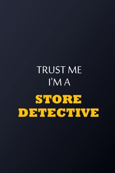 Trust Me I'm A store detective Notebook -  Funny store detective Gift: Lined Notebook / Journal Gift, 100 Pages, 6x9, Soft Cover, Matte Finish